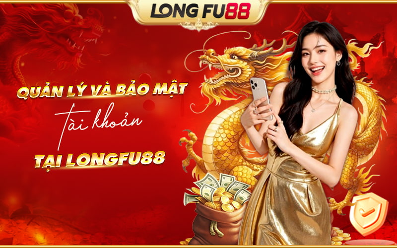 Tất tần tật về tài khoản Longfu88 cho người mới Tất tần tật về tài khoản Longfu88 cho người mới