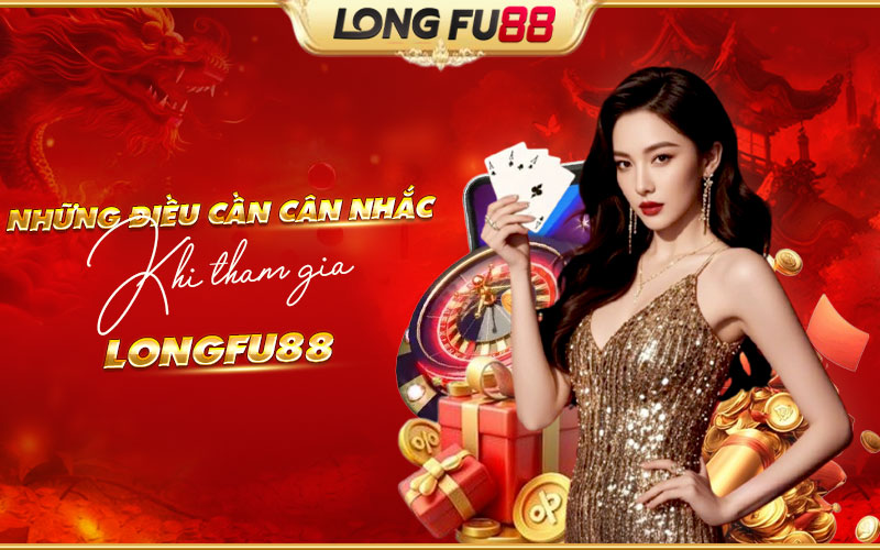 Các yếu tố cần lưu ý và chuẩn bị trước khi tham gia Longfu88