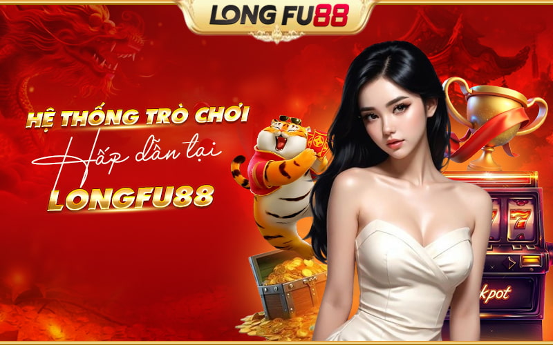 Khám phá những trò chơi hấp dẫn nhất tại Longfu88 Khám phá những trò chơi hấp dẫn nhất tại Longfu88