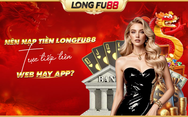 Nên chọn web hay app để nạp tiền?