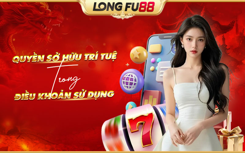 Quy định quyền sở hữu trí tuệ trong điều khoản sử dụng Longfu88