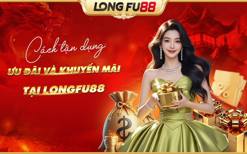 Tham gia khuyến mãi Longfu88: Những điều cần lưu ý Tham gia khuyến mãi Longfu88: Những điều cần lưu ý