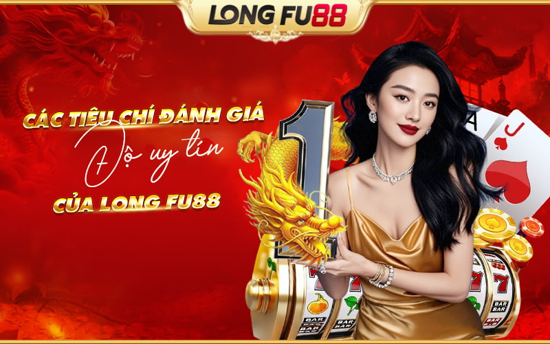 Tiêu chí đánh giá Longfu88 trước khi tạo tài khoản Tiêu chí đánh giá Longfu88 trước khi tạo tài khoản