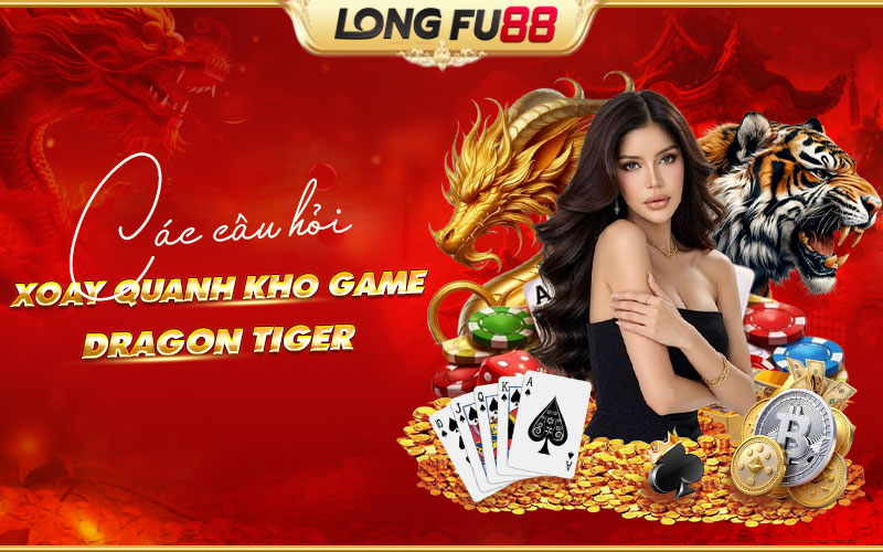 Giải đáp thắc mắc thường gặp về game Dragon Tiger Giải đáp thắc mắc thường gặp về game Dragon Tiger