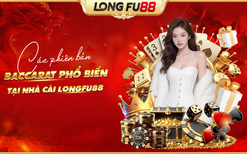 Điểm qua các thể loại Baccarat đang có tại Longfu88 Điểm qua các thể loại Baccarat đang có tại Longfu88