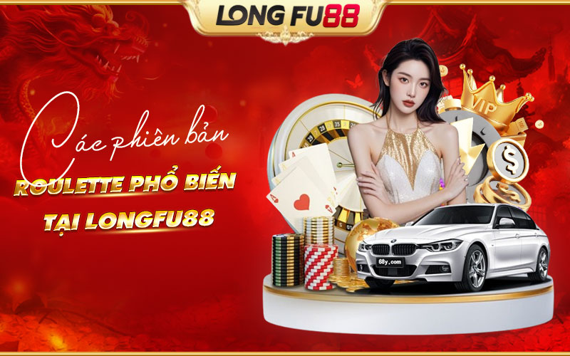 Khám phá các phiên bản Roulette nổi bật tại Longfu88