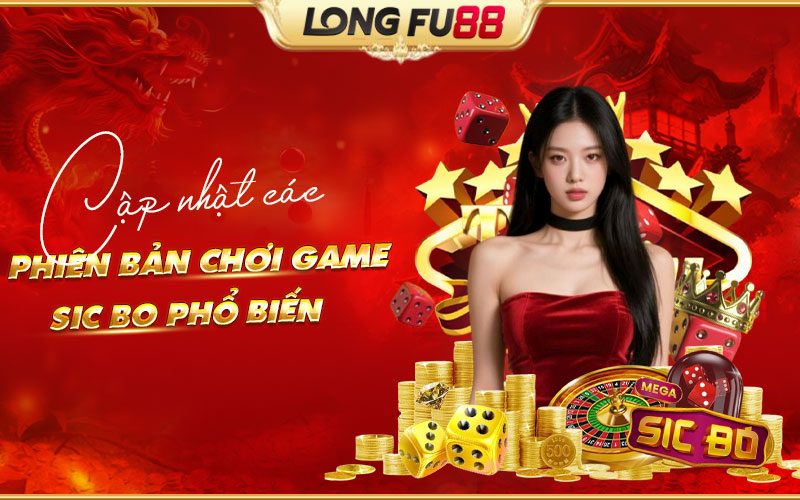 Những phiên bản Sic Bo được yêu thích tại Longfu88 Những phiên bản Sic Bo được yêu thích tại Longfu88