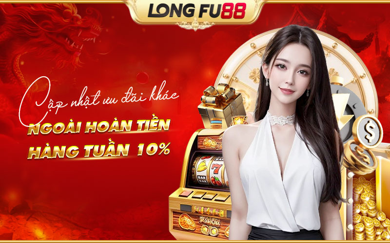 Tìm hiểu các khuyến mãi khác ngoài Hoàn tiền hàng tuần 10% tại Longfu88