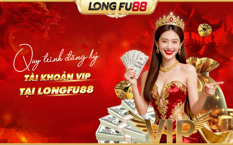 Hướng dẫn đăng ký tài khoản VIP Longfu88 nhanh gọn