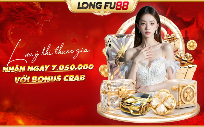 Những lưu ý khi nhận VND 7.050.000 với Bonus Crab