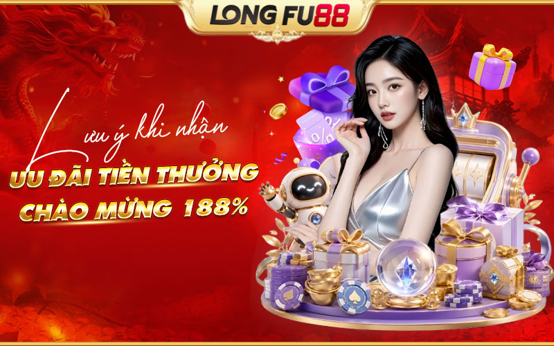 Điều cần lưu ý khi nhận Tiền thưởng chào mừng 188%