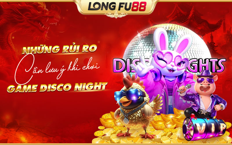 Các lưu ý quan trọng khi tham gia Disco Night Các lưu ý quan trọng khi tham gia Disco Night