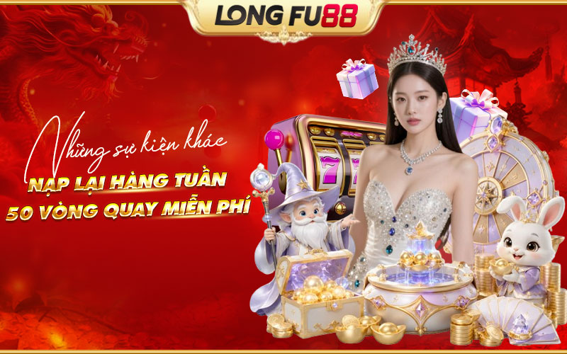 Khám phá các sự kiện khác ngoài Thưởng nạp lại hàng tuần 50 vòng quay miễn phí