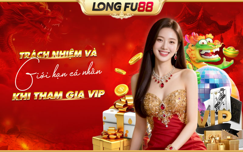 Hiểu rõ trách nhiệm cá nhân khi trở thành VIP Longfu88