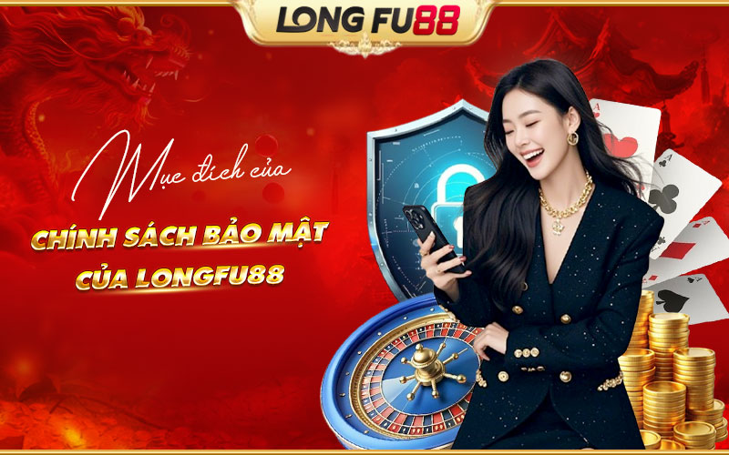 Lợi ích từ chính sách bảo mật Longfu88