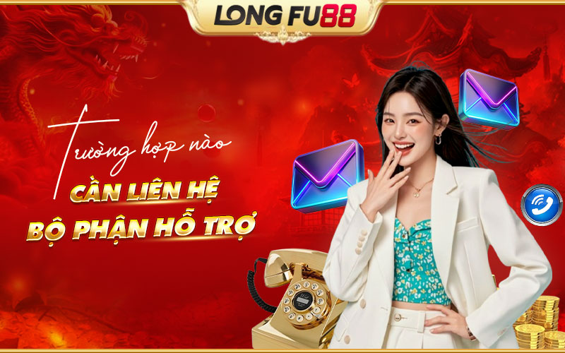 Lúc nào cần sự hỗ trợ từ Longfu88