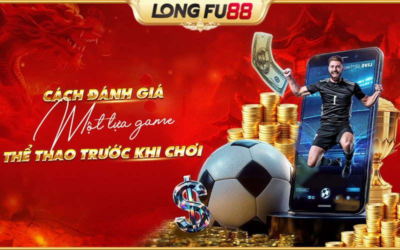 Tham khảo các review về game thể thao Longfu88