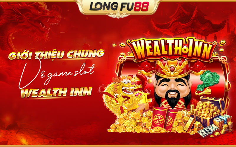 Giới thiệu chung về game slot Wealth Inn Giới thiệu chung về game slot Wealth Inn