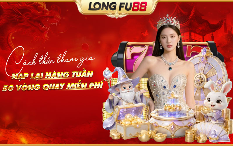 Thưởng nạp lại hàng tuần 50 vòng quay miễn phí