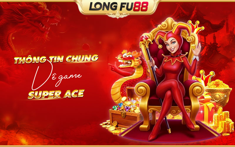 Giới thiệu chi tiết về Super Ace