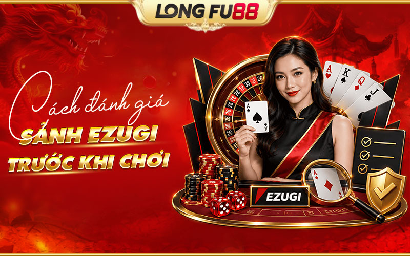 Ezugi có gì nổi bật? Những tiêu chí nên xem xét trước khi chơi