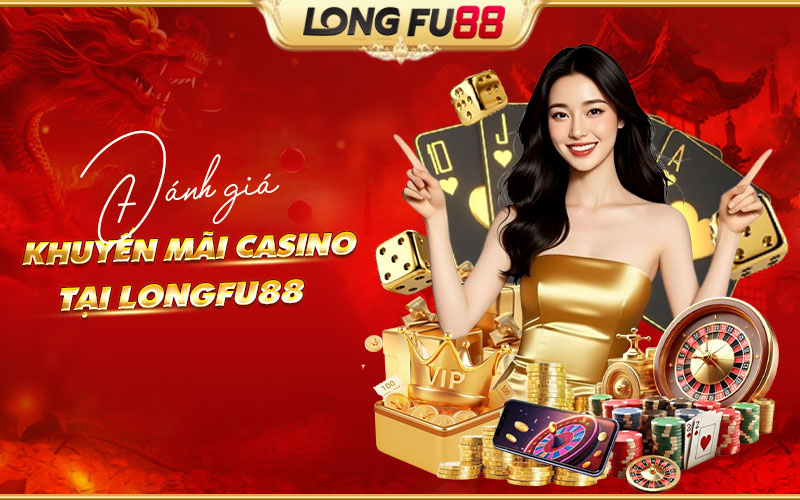 Review chi tiết khuyến mãi casino Longfu88 Review chi tiết khuyến mãi casino Longfu88