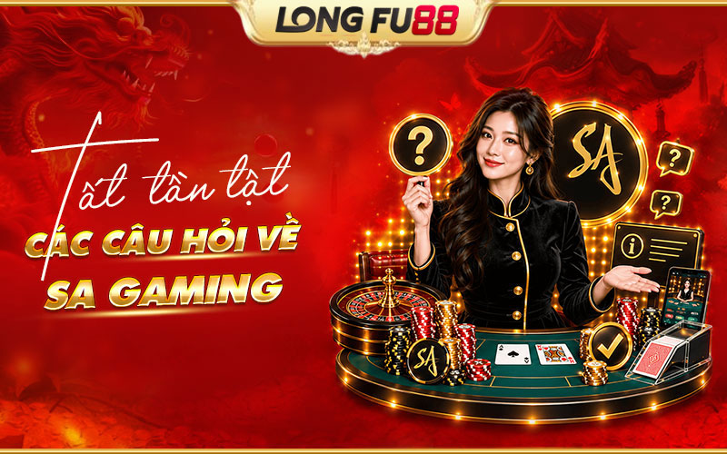 Mọi thắc mắc thường gặp về SA Gaming Mọi thắc mắc thường gặp về SA Gaming