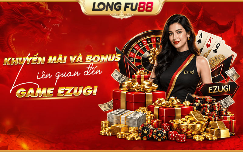 Danh sách các ưu đãi và bonus từ nhà phát hành Ezugi