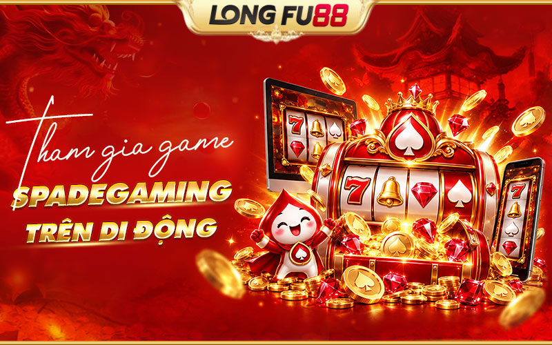 Trải nghiệm Spadegaming trên máy tính và điện thoại