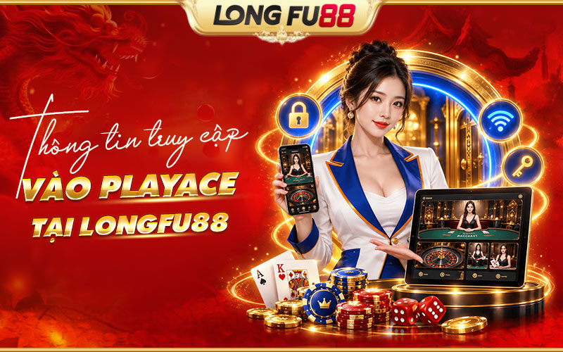 Cách truy cập PlayAce tại nhà cái Longfu88